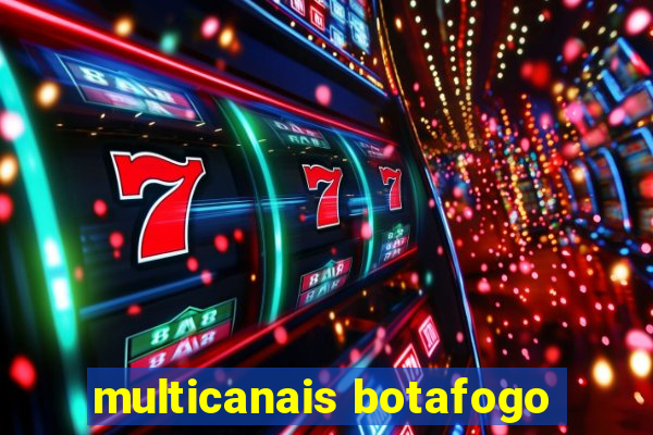 multicanais botafogo